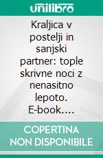 Kraljica v postelji in sanjski partner: tople skrivne noci z nenasitno lepoto. E-book. Formato EPUB ebook