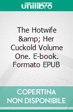 The Hotwife &amp; Her Cuckold Volume One. E-book. Formato EPUB ebook