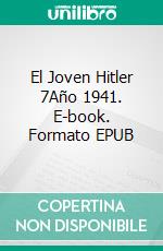 El Joven Hitler 7Año 1941. E-book. Formato EPUB ebook