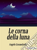 Le corna della lunaRacconto siciliano. E-book. Formato EPUB ebook