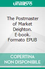 The Postmaster of Market Deighton. E-book. Formato EPUB ebook
