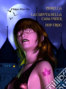 Morella. La caduta della casa Usher. Hop-Frog. E-book. Formato EPUB ebook di Edgar Allan Poe