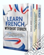 Learn French for BeginnersOver 300 Conversational Dialogues and Daily Used Phrases to Learn French in no Time. Grow Your Vocabulary with French Short Stories &amp; Language Learning Lessons!. E-book. Formato EPUB ebook