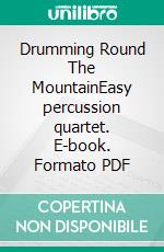 Drumming Round The MountainEasy percussion quartet. E-book. Formato PDF ebook di Roberto Galli