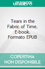 Tears in the Fabric of Time. E-book. Formato EPUB ebook