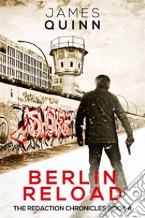 Berlin Reload. E-book. Formato EPUB ebook di James Quinn