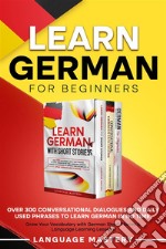 Learn German for BeginnersOver 300 Conversational Dialogues and Daily Used Phrases to Learn German in no Time. Grow Your Vocabulary with German Short Stories &amp; Language Learning Lessons!. E-book. Formato EPUB ebook