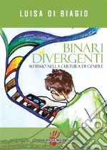 Binari DivergentiAutismo nella cultura di genere. E-book. Formato EPUB ebook