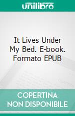 It Lives Under My Bed. E-book. Formato EPUB ebook di A.E. Stanfill