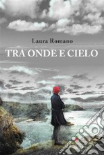 Tra onde e cielo. E-book. Formato EPUB ebook