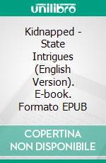 Kidnapped - State Intrigues (English  Version). E-book. Formato EPUB ebook