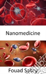 NanomedicineThe application of nanotechnology to interact, at various levels, with DNA, proteins, tissues, cells, or blood within organs. E-book. Formato EPUB ebook