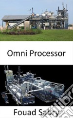 Omni ProcessorYou will not believe what kind of human waste can engineers convert into drinking water. E-book. Formato EPUB ebook