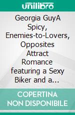 Georgia GuyA Spicy, Enemies-to-Lovers, Opposites Attract Romance featuring a Sexy Biker and a Billionaire Heroine. E-book. Formato EPUB ebook di Ann Omasta