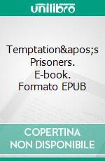 Temptation&apos;s Prisoners. E-book. Formato EPUB ebook