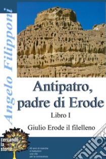 Antipatro, padre di ErodeLibro I. E-book. Formato EPUB ebook di ANGELO FILIPPONI