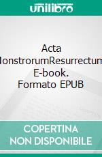 Acta MonstrorumResurrectum. E-book. Formato EPUB