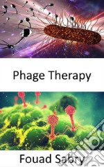 Phage TherapyAlternative to antibiotics when superbugs become immune. E-book. Formato EPUB ebook