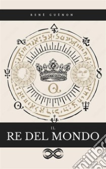 Il Re del Mondo. E-book. Formato EPUB ebook di René Guénon