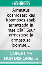 Armastus kosmoses: kas kosmoses saab armatseda ja rase olla?  Suur armastuse ja armastuse loomise raamat. E-book. Formato EPUB ebook di Juliana Woodwards