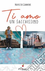 Ti amo un sacchissimo!. E-book. Formato EPUB ebook