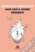 Nata con il cuore spezzato. E-book. Formato EPUB