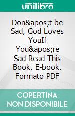 Don&apos;t be Sad, God Loves YouIf You&apos;re Sad Read This Book. E-book. Formato PDF