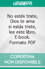 No estés triste, Dios te ama si estás triste, lee este libro. E-book. Formato PDF