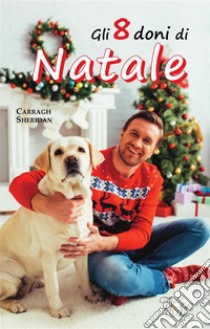 Gli 8 doni di Natale. E-book. Formato EPUB ebook di Carragh Sheridan