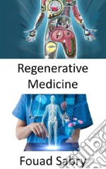 Regenerative MedicineRestoring organ’s function lost due to aging, disease, damage, or defects. E-book. Formato EPUB ebook