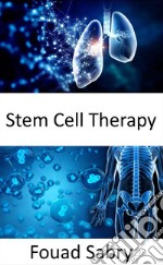 Stem Cell TherapyRepairing damaged cells for treating or preventing a disease. E-book. Formato EPUB ebook