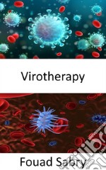 VirotherapyA virus to find and destroy cancer cells without harming healthy cells. E-book. Formato EPUB ebook