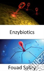 EnzybioticsEnergizing antibiotics as an effective weapon in the fight against infections. E-book. Formato EPUB ebook