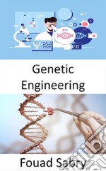 Genetic EngineeringThe practice of engineering is focused on making things better; can living organisms be improved for human benefit?. E-book. Formato EPUB ebook