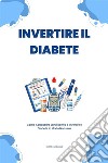 Invertire Il DiabeteCome Abbassare La Glicemia E Invertire Il Diabete In Modo Naturale. E-book. Formato EPUB ebook di Editta Padovano