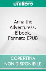 Anna the Adventuress. E-book. Formato EPUB ebook