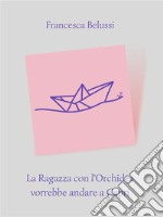 La Ragazza con l&apos;Orchidea vorrebbe andare a Capri. E-book. Formato PDF ebook