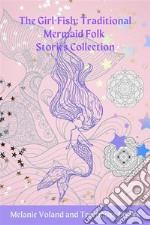 The Girl-Fish: Traditional Mermaid Folk Stories Collection. E-book. Formato EPUB ebook