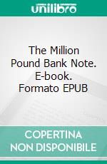 The Million Pound Bank Note. E-book. Formato EPUB ebook