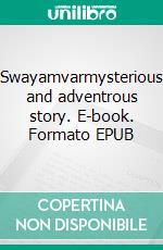 Swayamvarmysterious and adventrous story. E-book. Formato EPUB ebook di Chandanakshi