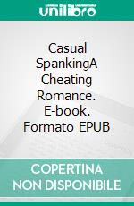 Casual SpankingA Cheating Romance. E-book. Formato EPUB ebook