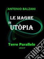 Le maghe di UtòpiaTerre Parallele Libro II°. E-book. Formato EPUB