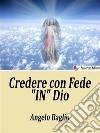 Credere con Fede &quot;In&quot; Dio. E-book. Formato EPUB ebook