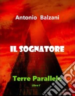 Il SognatoreTerre Parallele Libro i°. E-book. Formato EPUB