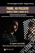 PADRE HO PECCATO! Contro il Cielo e contro di Te (tradotto)Guida a una buona confessione - Versione tradotta da Beppe Amico in lingua italiana corrente. E-book. Formato PDF ebook