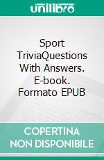 Sport TriviaQuestions With Answers. E-book. Formato EPUB ebook