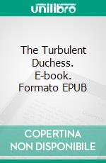 The Turbulent Duchess. E-book. Formato EPUB ebook