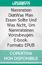 Nierenstein DiätWas Man Essen Sollte Und Was Nicht, Um Nierensteinen Vorzubeugen. E-book. Formato EPUB ebook di René Muller