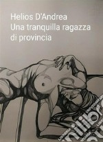 Una tranquilla ragazza di provincia. E-book. Formato EPUB