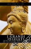 I Grandi IniziatiRama, Krishna, Ermete, Mosè, Orfeo, Pitagora, Platone, Gesù. Breve storia segreta delle religioni. E-book. Formato EPUB ebook